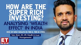 Analysing The Wealth Effect In India With IIFL Wealth amp Asset Management  Yatin Shah to ET Now [upl. by Rhtaeh336]