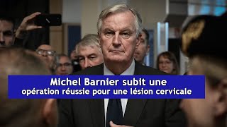 Michel Barnier subit une opération réussie pour une lésion cervicale  DRM Français  AC3T [upl. by Ennayd957]