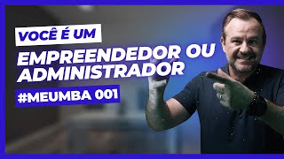 Entendendo a Diferença entre Ser um Empreendedor e um Administrador  MeuMBA 001 [upl. by Rupert]