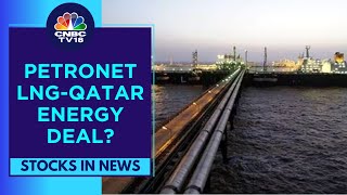 Petronet LNG To Sign A Deal With Qatar Energy To Extend Import Of 75 mt Annually Srcs  CNBC TV18 [upl. by Yejus942]