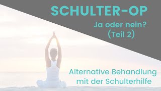 Teil 2  SchulterOP Ja oder Nein Alternative Behandlung mit der Schulterhilfe [upl. by Sylvester]