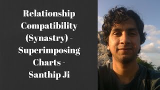 Relationship Compatibility Synastry  Superimposing charts  Santhip Ji [upl. by Eirised]