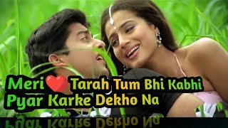 Meri ❤Tarah Tum Bhi Kabhi Pyar Karke Dekho Na love song Hindi song romantic song Hindi gaan [upl. by Ynnij]