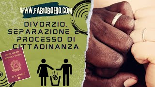 SEPARAZIONE O DIVORZIO NEL PROCESSO DI CITTADINANZA PER MATRIMONIO CHE SUCCEDE [upl. by Gilbye]