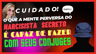 O QUE A MENTE PERIGOSA DO NARCISISTA SECRETO E CAPAZ DE FAZER COM CONJUGE AMIGOS E COLEGAS [upl. by Paulita]