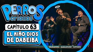 PERROS CRIOLLOS  EL NIÑO DIOS DE DABEIBA CAP 63 [upl. by Lavro]