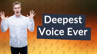 Who has the deepest voice in the world [upl. by Campney786]