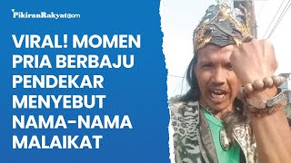 Viral Momen Pria Berbaju Pendekar Menyebut Namanama Malaikat [upl. by Nations]