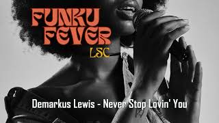 Demarkus Lewis  Never Stop Lovin You [upl. by Notgnihsaw373]