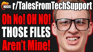 rTalesFromTechSupport  Oh No OH NO Those Files ARENT MINE [upl. by Frans]