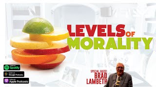 🍋 Levels of Morality  Guest Brad Lambeth [upl. by Shriver]