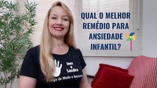 QUAL O MELHOR REMÉDIO PARA ANSIEDADE INFANTIL [upl. by Aryamoy]