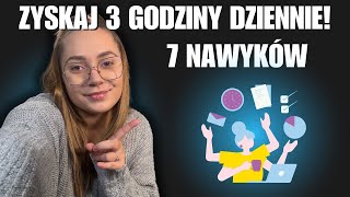 7 NAWYKÓW KTÓRE ZWOLNIĄ CI 3 GODZINY DZIENNIE 🤯 przetestowane [upl. by Rothschild]