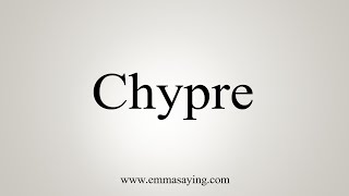 How To Say Chypre [upl. by Nahgaem792]