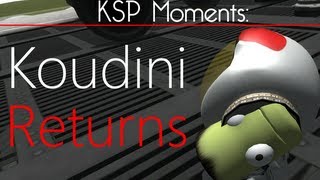 KSP Moments Koudini Returns [upl. by Ocko]