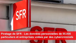 Piratage de SFR  Les données personnelles de 55000 particuliers et entreprises volées [upl. by Barclay615]