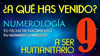 9️⃣ NUMEROLOGIA número 9 por fecha de nacimiento ▶ ¿A qué has venido 👉 A ser humanitario [upl. by Ennahgem]