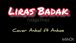 LIRAS BADAK Vidigal Pinto Ancol ft Ankos cover Video Lirik [upl. by Edmond]