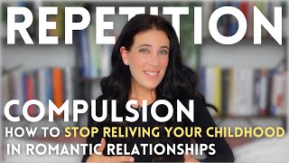 Repetition Compulsion Why We Recreate Childhood Dynamics In Our Adult Relationships amp How To Stop [upl. by Ainomar]