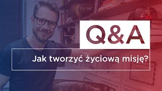 Jak tworzyć życiową misję  QampA 4 [upl. by Nosyk]