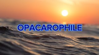 OPACAROPHILE MEANING AND PRONUNCIATION  SIR WYETH wordoftheday [upl. by Baruch]