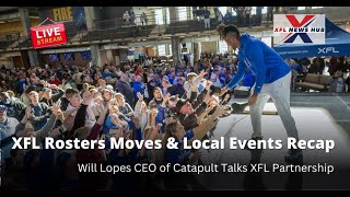 XFL Rosters Moves amp Local Events Recap Will Lopes CEO of Catapult Talks XFL Partnership [upl. by Watts182]