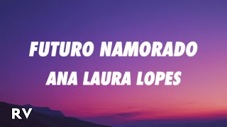 Ana Laura Lopes  Futuro Namorado LetraLyrics [upl. by Nalod]