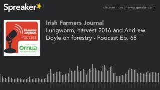 Lungworm harvest 2016 and Andrew Doyle on forestry  Podcast Ep 68 [upl. by Syxela136]