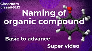 Naming of organic compounds basic to advanced class10th 11th and 12th [upl. by Yboc]