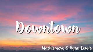 Macklemore amp Ryan Lewis  Downtown Lyrics [upl. by Maya]