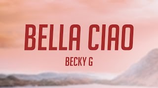 Bella Ciao  Becky G Lyrics Version 💦 [upl. by Wolfram908]