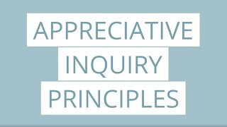 Appreciative Inquiry Principles [upl. by Latnahs]