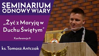 Żyć z Maryją w Duchu Świętym”  ks Tomasz Antczak  Konferencja 9  Seminarium Odnowy Wiary [upl. by Ivzt]