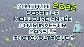 Pourquoi 2022 serait la meilleure année pour investir dans le photovoltaïque [upl. by Maleen]