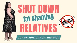 How to Handle Fat Shaming Family During the Holidays amp Other Unwanted Comments [upl. by Eilatan379]