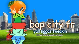 Bopcity For 24 hour challenge [upl. by Maccarthy]