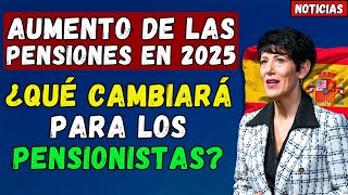 🚨ESPAÑA 👉 AUMENTO DE LAS PENSIONES EN 2025 ¿QUÉ CAMBIARÁ PARA LOS PENSIONISTAS [upl. by Dru]