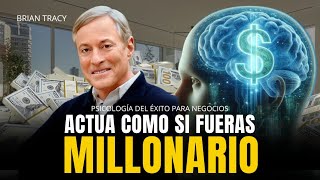 ¡ACTÚA y PIENSA COMO SI FUERAS MILLONARIO El Mejor Discurso De Motivación De Brian Tracy [upl. by Mandell]