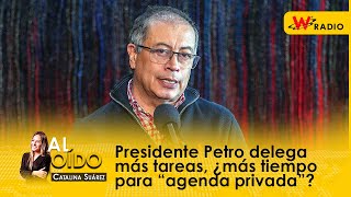 Presidente Petro delega más tareas ¿más tiempo para “agenda privada” [upl. by Karlyn]