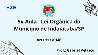 AULA 5  Lei Orgânica de Indaiatuba  arts 113 a 146 [upl. by Laval]