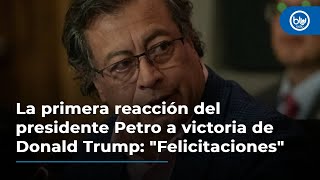 La primera reacción del presidente Petro a victoria de Donald Trump quotFelicitacionesquot [upl. by Lewan]