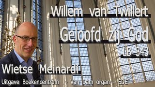 Wietse Meinardi PRELUDE Geloofd zij God LB 343 Willem van Twillert Van Dam organ EDE NL [upl. by Eugenle]