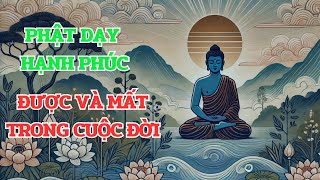 Phật Dạy Hạnh Phúc Được Và Mất Trong Cuộc Đời Vốn Xoay Vần Do Tạo Hóa Nhân Sinh [upl. by Yrkcaz]