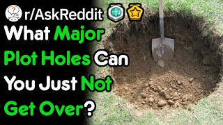 What Major Plot Holes Can You Just Not Get Over rAskReddit [upl. by Nivej639]