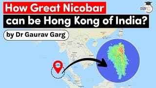 How Great Nicobar can be an alternative to Hong Kong Strategic potential of Great Nicobar for UPSC [upl. by Nabru]