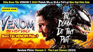 Review Phim VENOM 3 SIÊU BOM TẤN 2024  Thánh Nhai Đầu Trở Lại Báo Hại Hơn Xưa [upl. by Ayamat92]