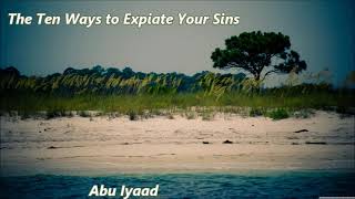 The Ten Ways to Expiate Your Sins Abu Iyaad [upl. by Bray]