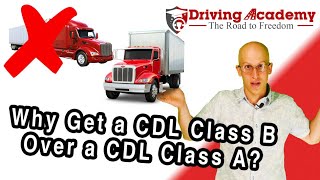 Why Get a CDL Class B over a CDL Class A  Driving Academy [upl. by Nasho]