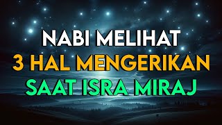 NABI MELIHAT 3 HAL MENGERIKAN SAAT PERISTIWA ISRA MIRAJ [upl. by Anattar283]