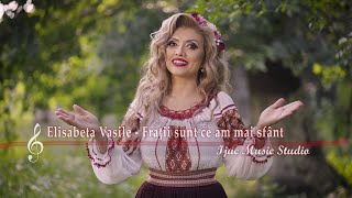 Elisabeta Vasile  Frații sunt ce am mai sfânt [upl. by Alexis]